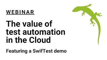 The value of test automation in the Cloud, featuring a SwifTest demo