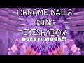 CHROME NAILS USING EYESHADOW??