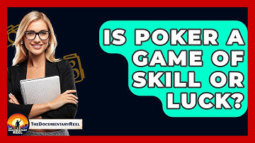 Is Poker A Game Of Skill Or Luck? - The Documentary Reel