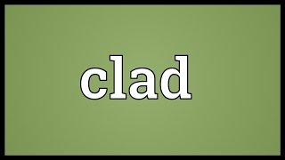 Clad Meaning