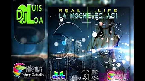 REAL LIFE VS LA NOCHE ES ASI (Dj Luis Loa Mashup) Demo