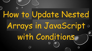 How to Update Nested Arrays in JavaScript with Conditions