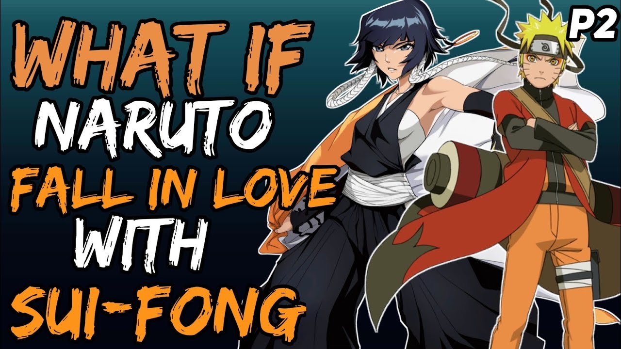 What if Naruto fall in love with Sui-Fong? (NarutoxBleach) { Part 2 }