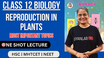 HSC 2025 | One Shot Lecture | Chp - 1 | Reproduction in Plants | Gyanlab | Anjali Patel