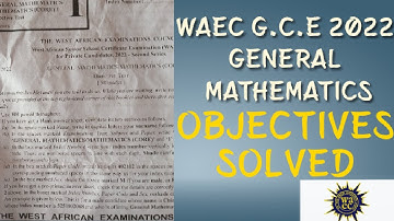 WAEC GCE 2022 GENERAL MATHEMATICS OBJECTIVES SOLVED