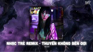 Thuyền Không Bến Đợi Remix - Anh Như Con Thuyền Không Bến Đợi Remix - Nhạc Trẻ Remix Hot TikTok 2024