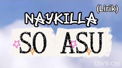 SO ASU - Naykilla Lirik #Soasu #naykilla 