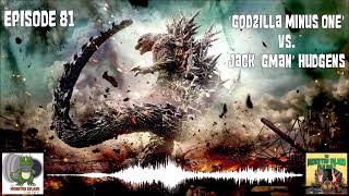 Episode 81 Godzilla Minus One Vs Jack Gman Hudgens