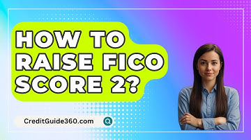 How To Raise FICO Score 2? - CreditGuide360.com