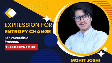 Expression for Entropy Change[Ideal Gas] | Reversible Process | Thermodynamics | Mohit Joshi