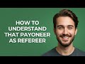 How to Understand That Payoneer as Refereer - GUIDE!