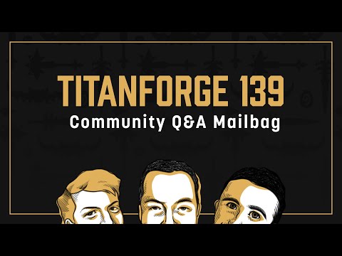 Titanforge Podcast 139 - Q&A Mailbag