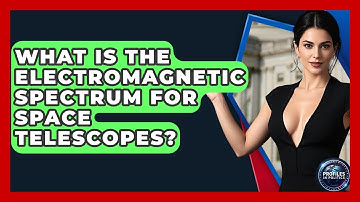 What Is The Electromagnetic Spectrum For Space Telescopes? - Profiles in Politics