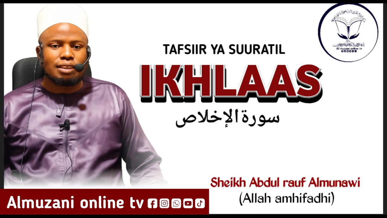 TAFSIIR YA SUURATIL IKHLAAS | SHEIKH ABDUL RAUF ALMUNAWIY