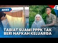 TABIAT SUAMI Terkuak Ceraikan Istri Seusai Dilantik PPPK, Tak Beri Nafkah Ke Keluarga