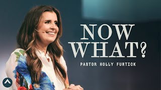 Now What? Pastor Holly Furtick Elevation Church