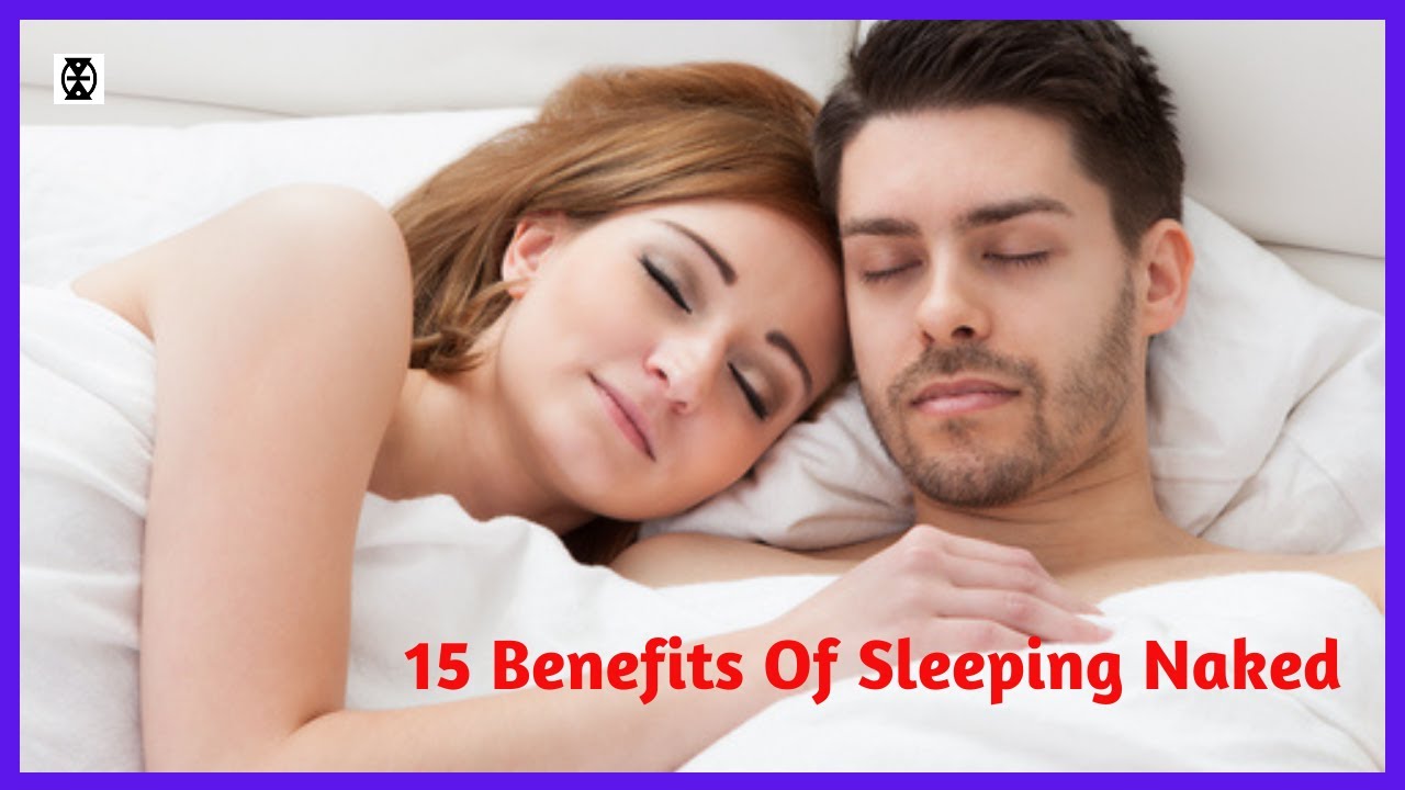 15 Benefits Of Sleeping Naked Why You Should Always Sleep Naked Youtube