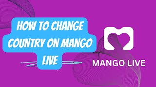 How To Change Country On Mango Live