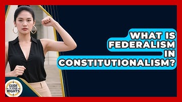 What Is Federalism In Constitutionalism? - Guide To Your Rights