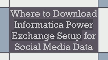 Where to Download Informatica Power Exchange Setup for Social Media Data