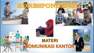 KORESPONDENSI - KD 3.1 MEMAHAMI KOMUNIKASI KANTOR