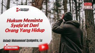 Hukum Meminta Syafa’at Dari Orang Yang Hidup - Ustadz Muhammad Syahputra, Lc