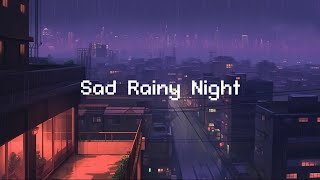 Sad Rainy Night 🌧️ Lofi Hip Hop Mix [ Beats To Chill / Relax ]