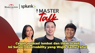 Aplikasi Lemot & Tidak Stabil? Saatnya Kenalan dengan Observability dari Splunk! | MasterTalk