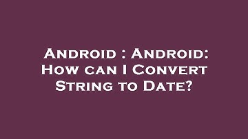Android : Android: How can I Convert String to Date?