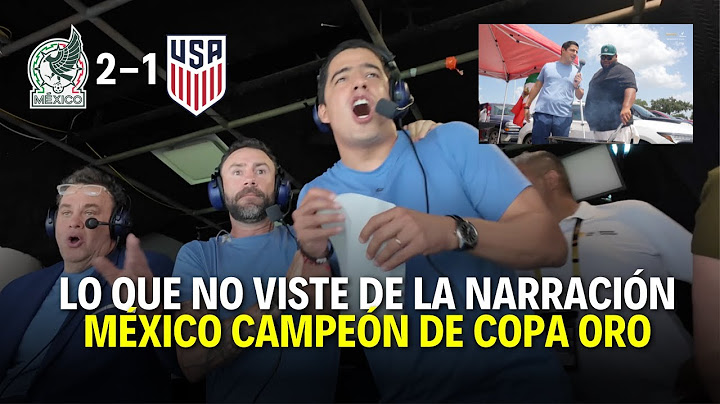 MÉXICO CAMPEÓN ante ESTADOS UNIDOS | Layún al borde de las lágrimas con esta narración | Andrés Vaca