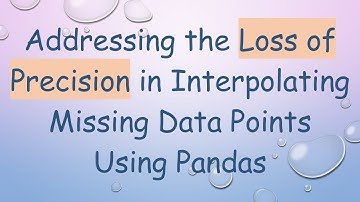 Addressing the Loss of Precision in Interpolating Missing Data Points Using Pandas