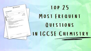 Top 25 Topics to revise for your IGCSE Chemistry Exam in 2025 (part 1)