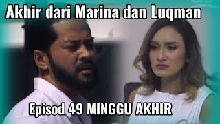 SEDUTAN BUKAN CINTA SEMPURNA EPISOD 49 MINGGU AKHIR | AKHIR DARI MARINA DAN LUQMAN