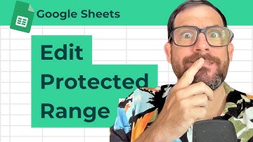 How to Edit Protected Range in Google Sheets