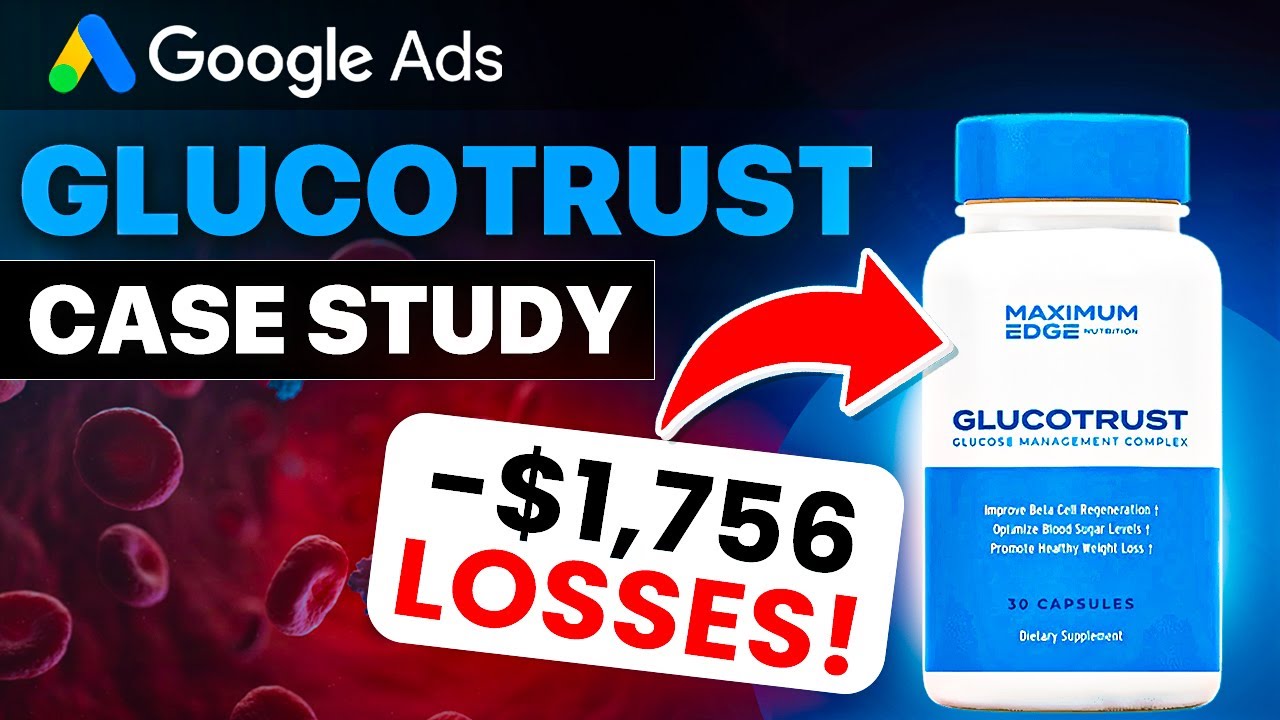 Google Ads Case Study – [GLUCOTRUST] – NEGATIVE $1756 In Profit… Can We Make It Work?