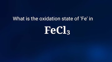 What is the oxidation state of Fe in FeCl3? fecl3 oxidation number. ferric chloride oxidation state