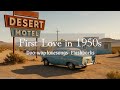 First Love In 1950s Nostalgic Oldies Playlist 1950s 