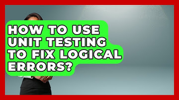 How To Use Unit Testing To Fix Logical Errors? - Learn To Troubleshoot