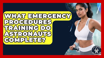 What Emergency Procedures Training Do Astronauts Complete? - All About Astronauts