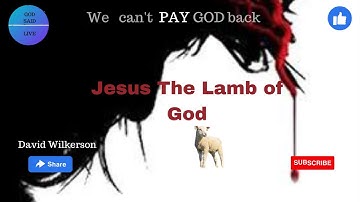David Wilkerson "Jesus the Lamb of God" #davidwilkerson #sharethisvideo #easter #cross