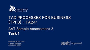 Tax Processes for Business (TPFB24): AAT Sample Assessment 2 - Task 1 (of 8)
