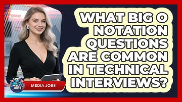 What Big O Notation Questions Are Common In Technical Interviews? - Media Jobs
