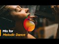 Mix - Melodic Dance (Melodic &amp; Deep House)