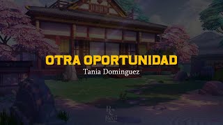 Otra Oportunidad 🙌 | Tania Dominguez | VIDEO LETRA/LYRICS OFICIAL