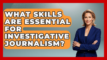 What Skills Are Essential for Investigative Journalism? | Journalism Explained News