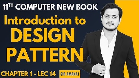 Design Patterns | Introduction to design patterns | 11th Computer - Chapter 1 - Lec 14