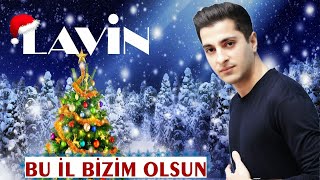 Lavin Yeni il gelsin ( Bu il bizim olsun ) Milli Yeni il mahnisi