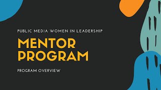 Public Media Women in Leadership Mentor Program Overview