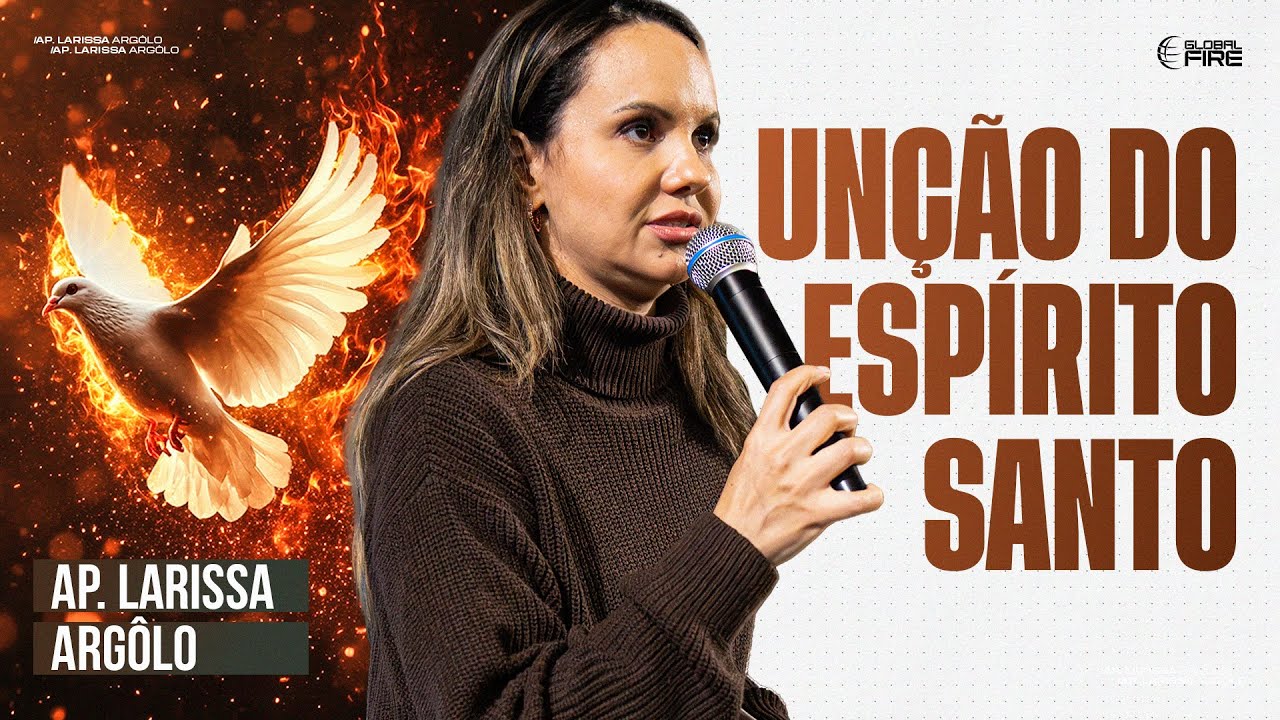 A UNÇÃO DO ESPÍRITO SANTO | LARISSA ARGÔLO
