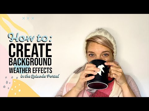 How to: Create Background Weather Effects in the Episode Portal